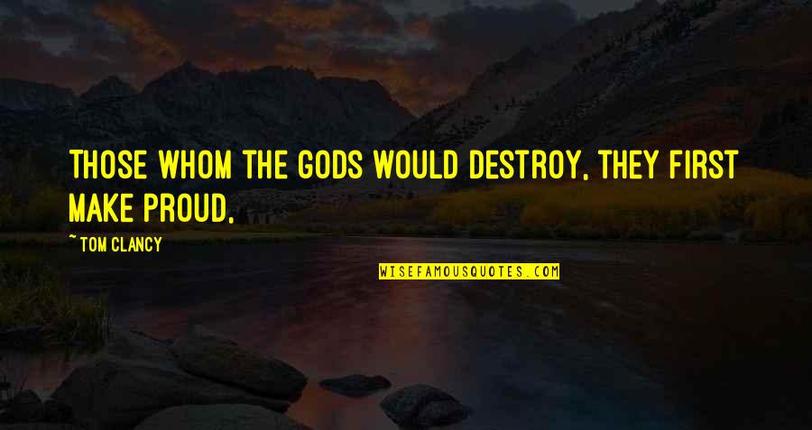 Informational Text Quotes By Tom Clancy: Those whom the gods would destroy, they first