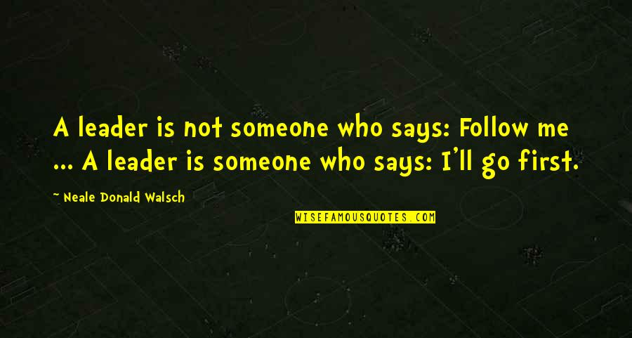 Informationbut Quotes By Neale Donald Walsch: A leader is not someone who says: Follow