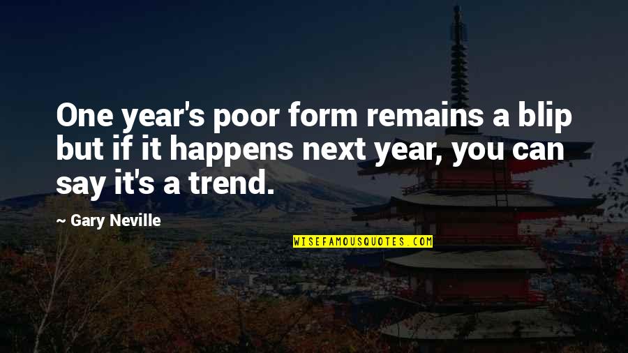 Informationen Zur Quotes By Gary Neville: One year's poor form remains a blip but Informationen Zur Quotes By Gary Neville: One year's poor form remains a blip but