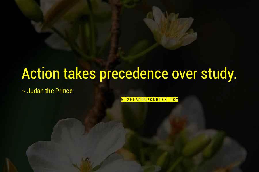 Informationtechnology Quotes By Judah The Prince: Action takes precedence over study.