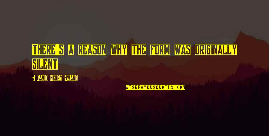 Informative Speeches Quotes By David Henry Hwang: There's a reason why the form was originally