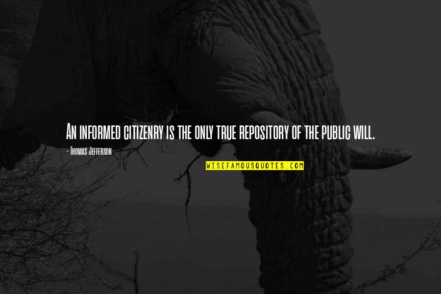 Informed Citizens Quotes By Thomas Jefferson: An informed citizenry is the only true repository Informed Citizens Quotes By Thomas Jefferson: An informed citizenry is the only true repository