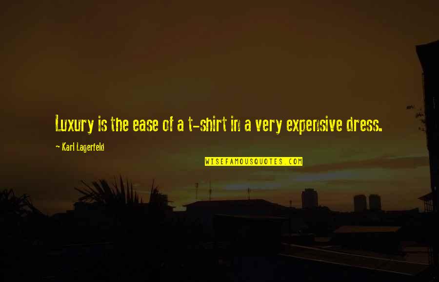Informed Democracy Quotes By Karl Lagerfeld: Luxury is the ease of a t-shirt in Informed Democracy Quotes By Karl Lagerfeld: Luxury is the ease of a t-shirt in