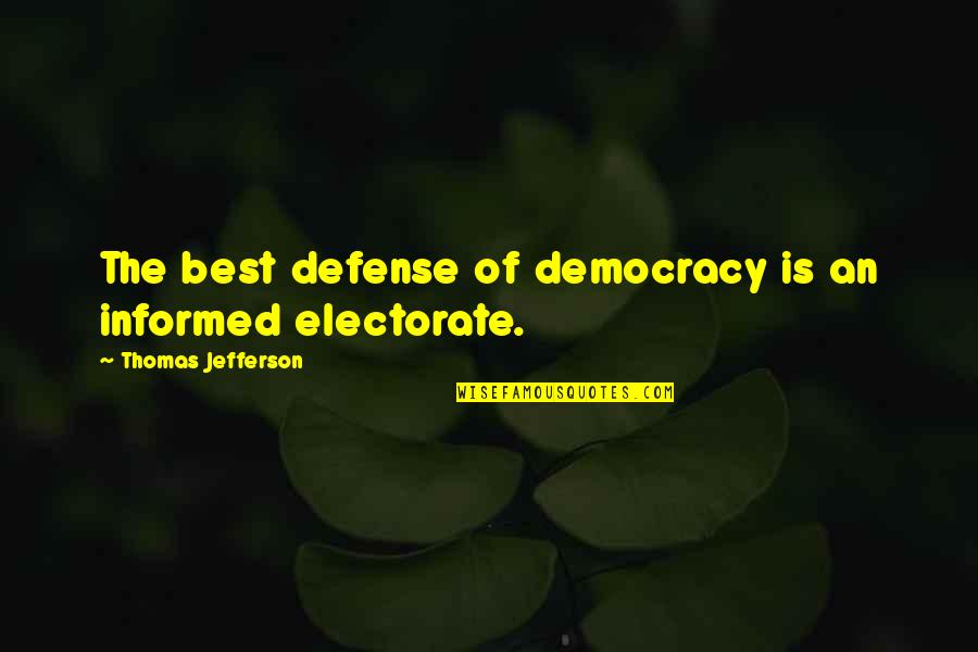 Informed Democracy Quotes By Thomas Jefferson: The best defense of democracy is an informed Informed Democracy Quotes By Thomas Jefferson: The best defense of democracy is an informed
