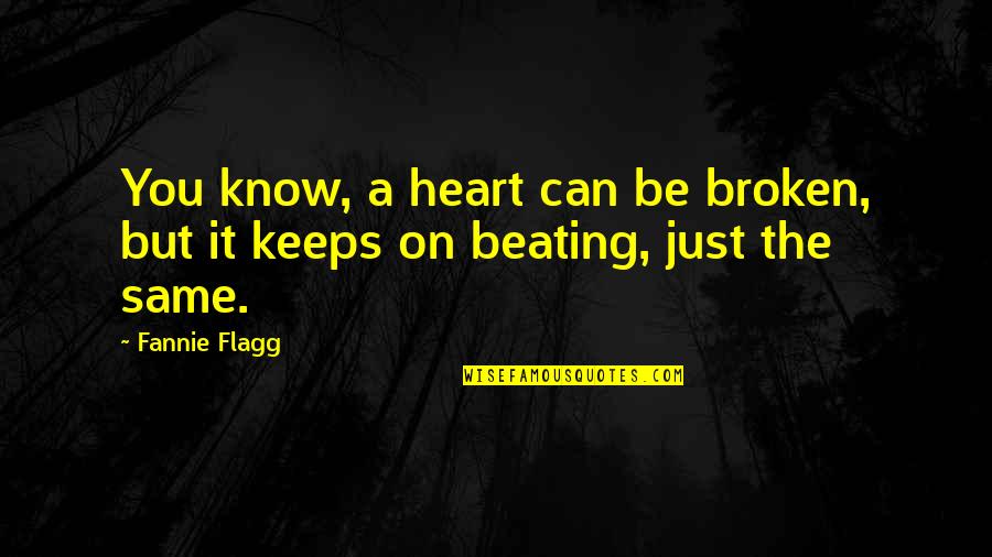 Informed Electorate Quotes By Fannie Flagg: You know, a heart can be broken, but