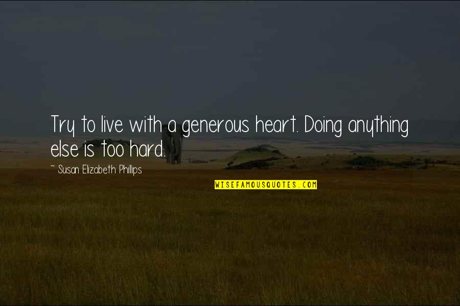 Informel Art Quotes By Susan Elizabeth Phillips: Try to live with a generous heart. Doing