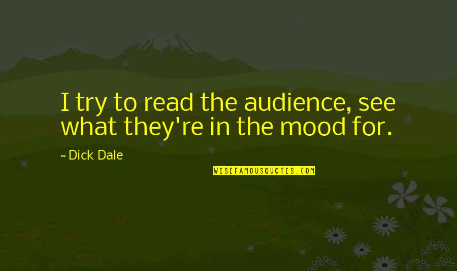 Informel Painting Quotes By Dick Dale: I try to read the audience, see what