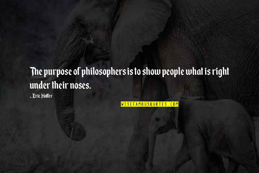 Informel Painting Quotes By Eric Hoffer: The purpose of philosophers is to show people