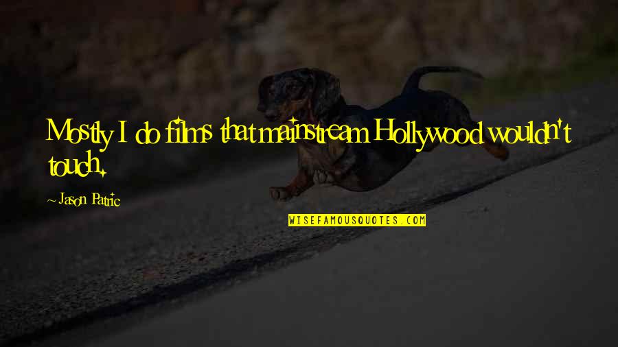 Informel Painting Quotes By Jason Patric: Mostly I do films that mainstream Hollywood wouldn't