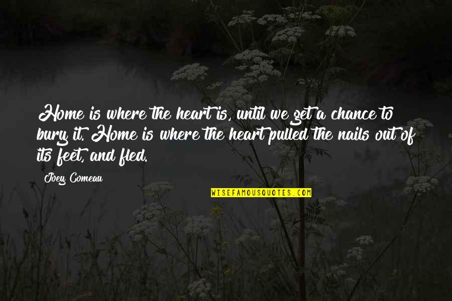 Informel Painting Quotes By Joey Comeau: Home is where the heart is, until we