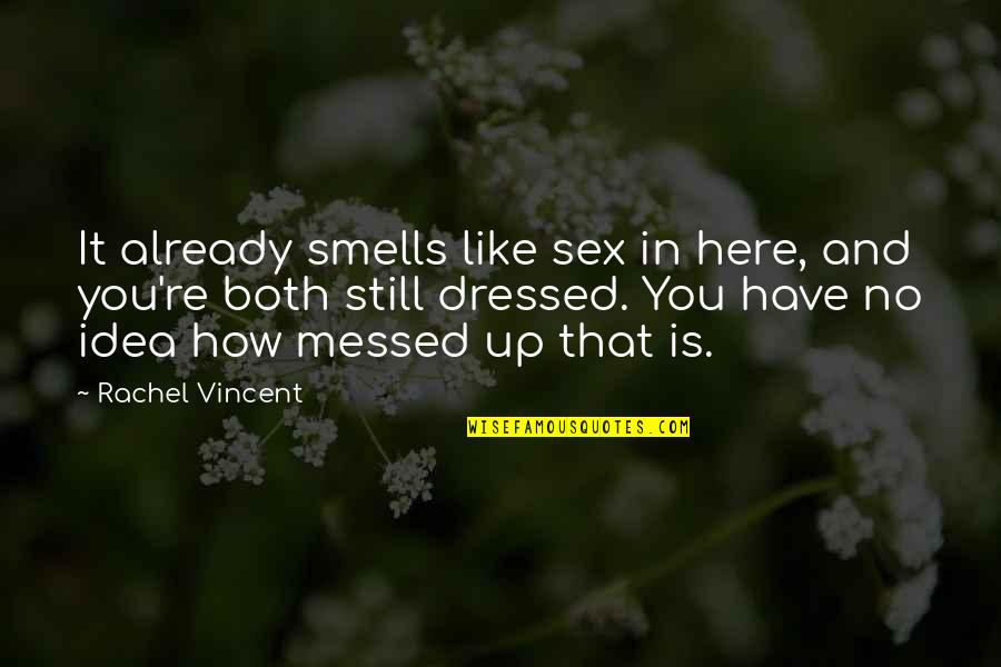 Informer Amazon Quotes By Rachel Vincent: It already smells like sex in here, and Informer Amazon Quotes By Rachel Vincent: It already smells like sex in here, and