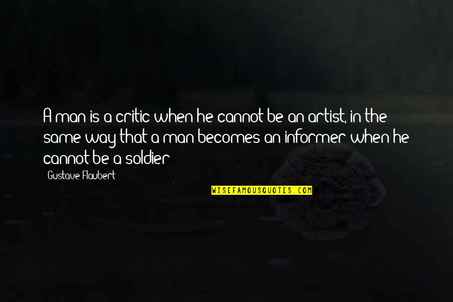 Informer Quotes By Gustave Flaubert: A man is a critic when he cannot