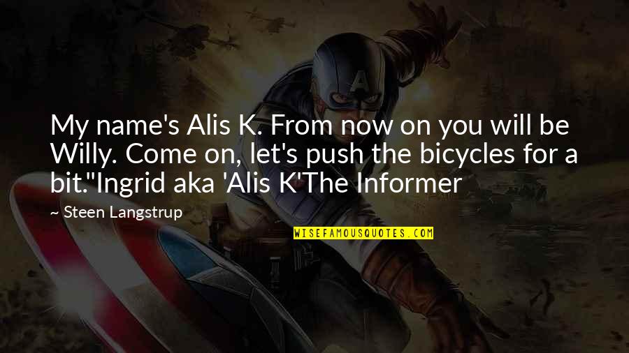 Informer Quotes By Steen Langstrup: My name's Alis K. From now on you
