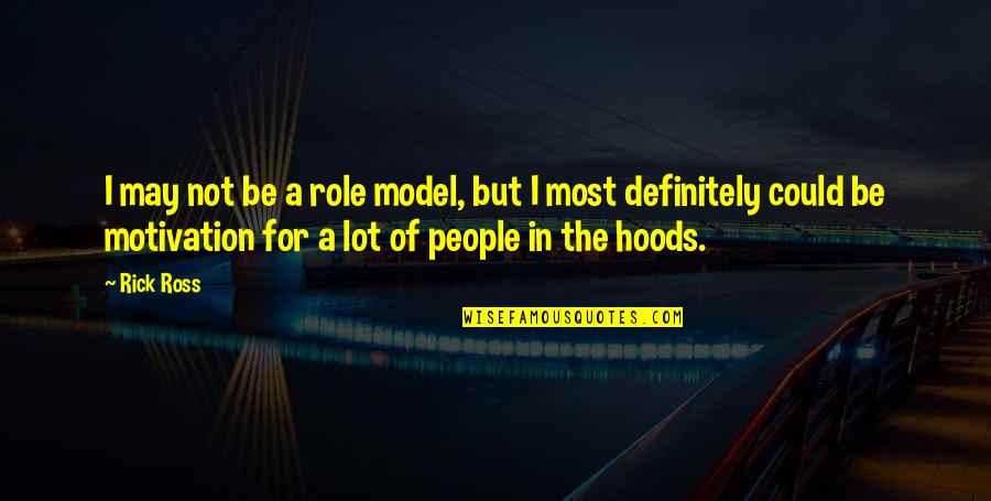 Infortunio Belotti Quotes By Rick Ross: I may not be a role model, but