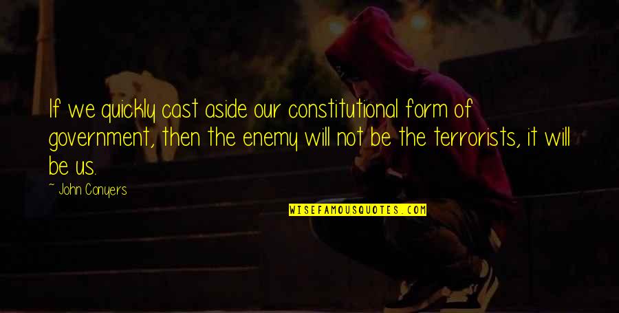 Infortunio En Quotes By John Conyers: If we quickly cast aside our constitutional form