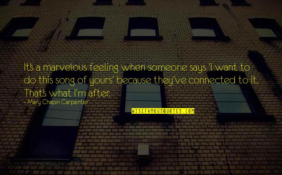 Infortunio In Itinere Quotes By Mary Chapin Carpenter: It's a marvelous feeling when someone says 'I Infortunio In Itinere Quotes By Mary Chapin Carpenter: It's a marvelous feeling when someone says 'I