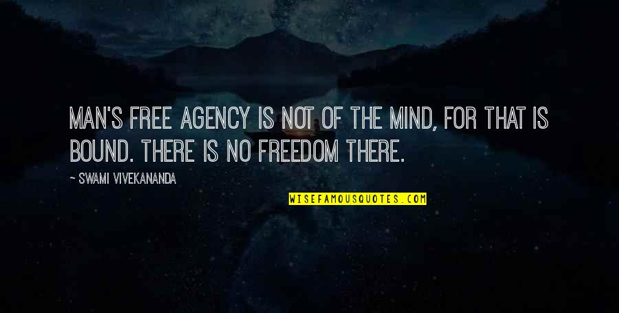 Infortunio In Itinere Quotes By Swami Vivekananda: Man's free agency is not of the mind, Infortunio In Itinere Quotes By Swami Vivekananda: Man's free agency is not of the mind,