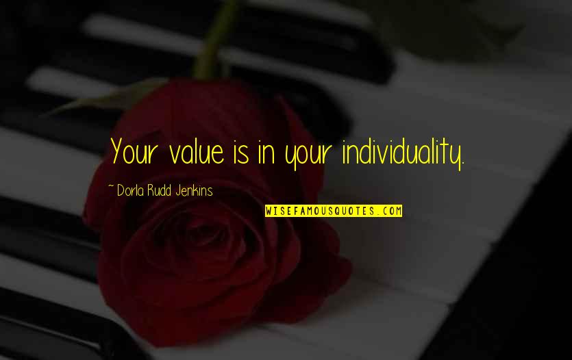 Infospace Holdings Quotes By Dorla Rudd Jenkins: Your value is in your individuality. Infospace Holdings Quotes By Dorla Rudd Jenkins: Your value is in your individuality.