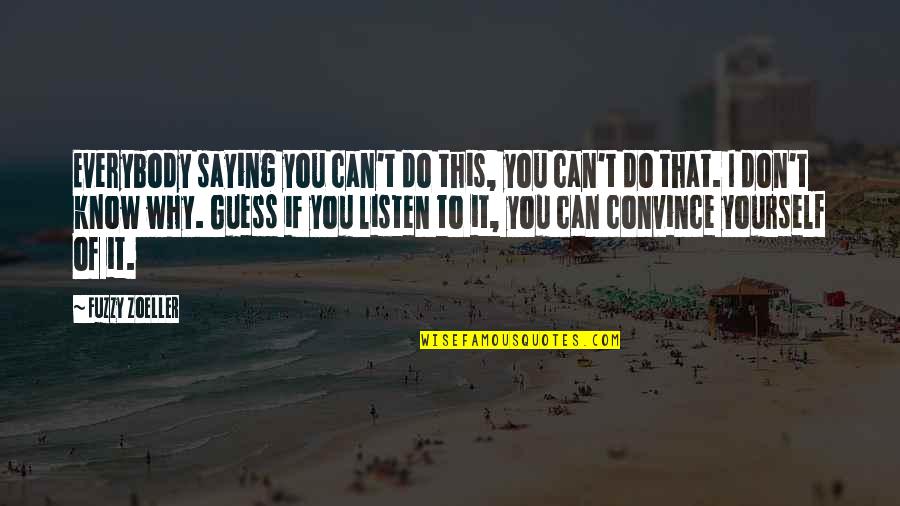 Infospace Holdings Quotes By Fuzzy Zoeller: Everybody saying you can't do this, you can't Infospace Holdings Quotes By Fuzzy Zoeller: Everybody saying you can't do this, you can't