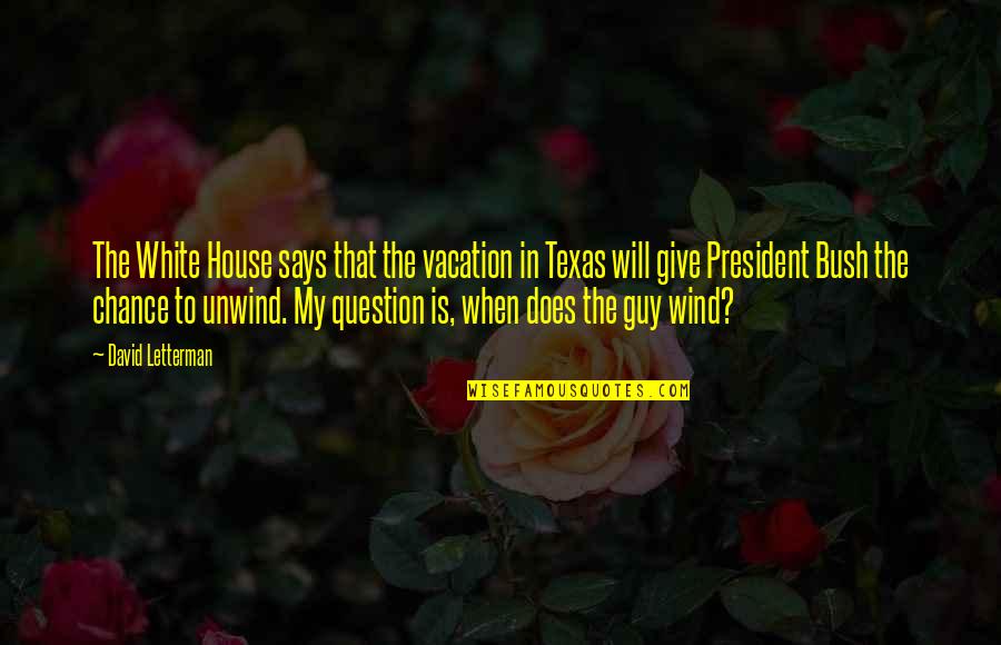 Infosys Mysore Quotes By David Letterman: The White House says that the vacation in