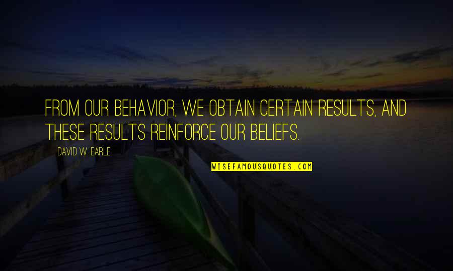 Infosys Sudha Murthy Quotes By David W. Earle: From our behavior, we obtain certain results, and Infosys Sudha Murthy Quotes By David W. Earle: From our behavior, we obtain certain results, and