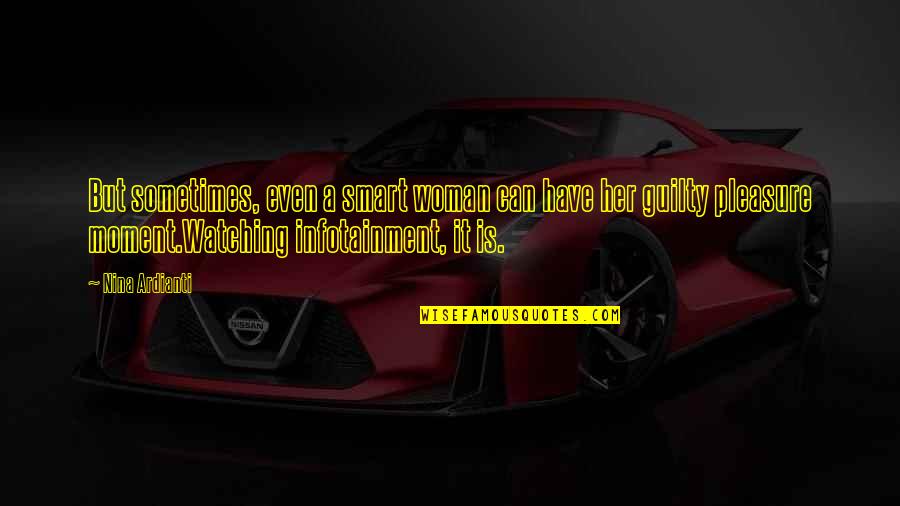 Infotainment Quotes By Nina Ardianti: But sometimes, even a smart woman can have