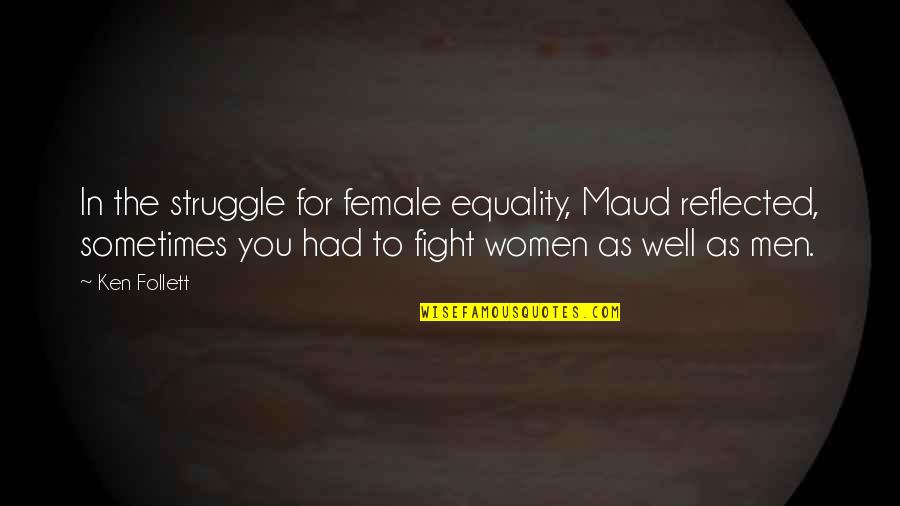 Infovision Quotes By Ken Follett: In the struggle for female equality, Maud reflected, Infovision Quotes By Ken Follett: In the struggle for female equality, Maud reflected,