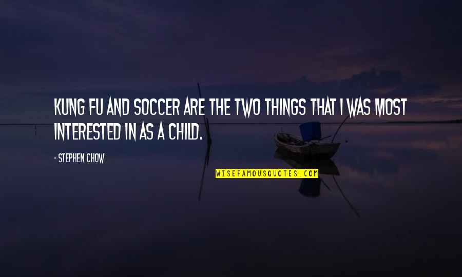 Infovision Quotes By Stephen Chow: Kung fu and soccer are the two things