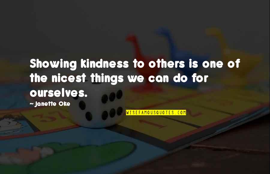 Infractions Def Quotes By Janette Oke: Showing kindness to others is one of the