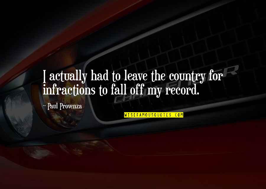 Infractions Quotes By Paul Provenza: I actually had to leave the country for