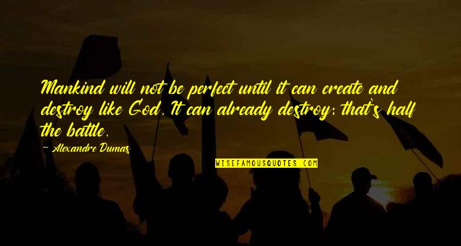 Inframan Memes Quotes By Alexandre Dumas: Mankind will not be perfect until it can Inframan Memes Quotes By Alexandre Dumas: Mankind will not be perfect until it can