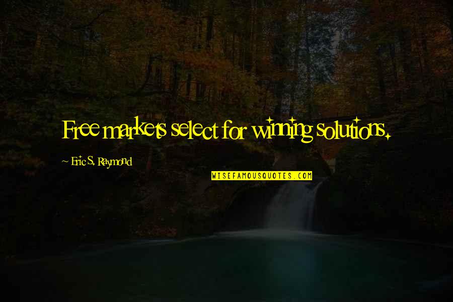 Inframan Memes Quotes By Eric S. Raymond: Free markets select for winning solutions. Inframan Memes Quotes By Eric S. Raymond: Free markets select for winning solutions.