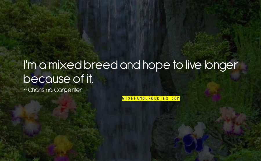 Inframundo Relatos Quotes By Charisma Carpenter: I'm a mixed breed and hope to live Inframundo Relatos Quotes By Charisma Carpenter: I'm a mixed breed and hope to live