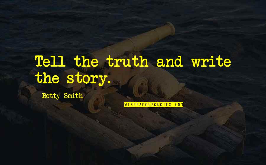 Infraorbital Canal Quotes By Betty Smith: Tell the truth and write the story.