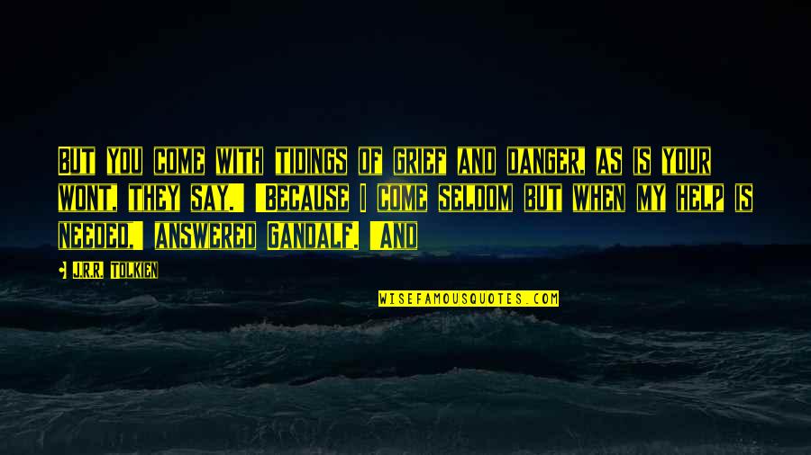 Infrastructure Quotes And Quotes By J.R.R. Tolkien: But you come with tidings of grief and