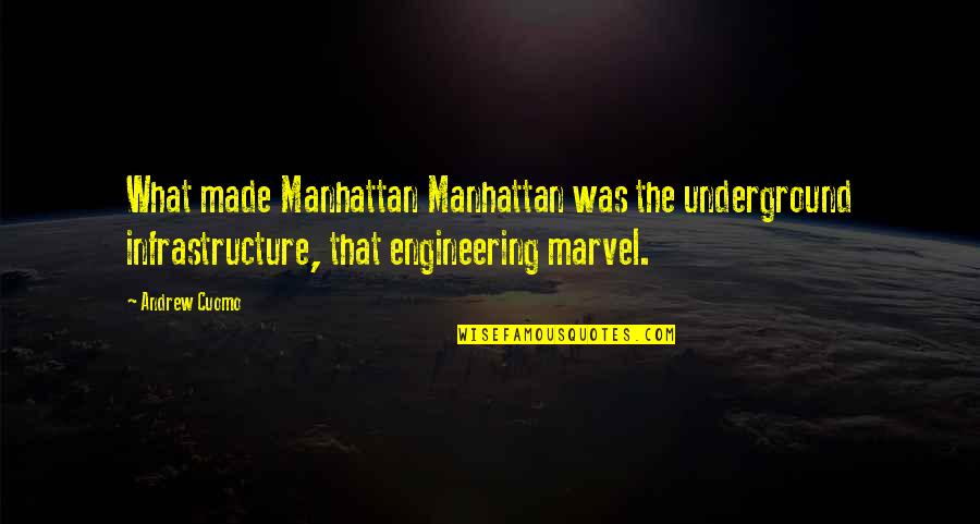 Infrastructure Quotes By Andrew Cuomo: What made Manhattan Manhattan was the underground infrastructure,