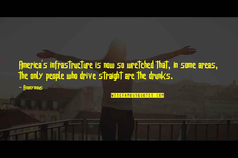 Infrastructure Quotes By Anonymous: America's infrastructure is now so wretched that, in