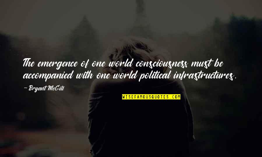 Infrastructure Quotes By Bryant McGill: The emergence of one world consciousness must be