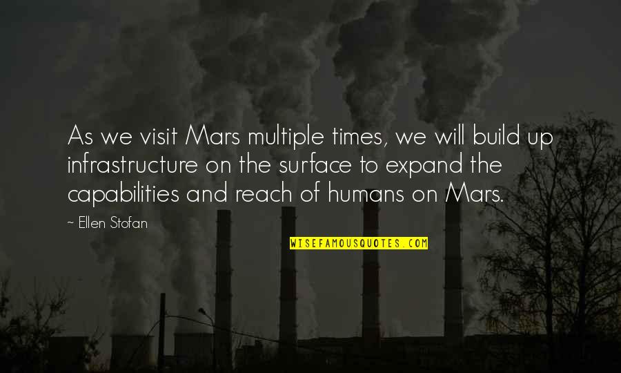 Infrastructure Quotes By Ellen Stofan: As we visit Mars multiple times, we will