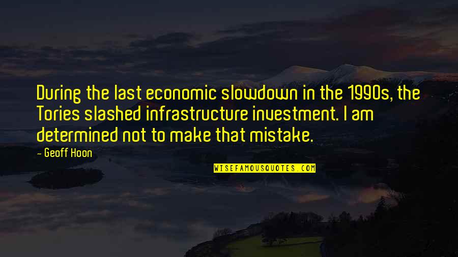 Infrastructure Quotes By Geoff Hoon: During the last economic slowdown in the 1990s,