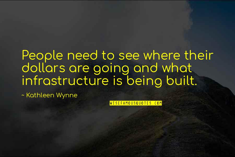 Infrastructure Quotes By Kathleen Wynne: People need to see where their dollars are