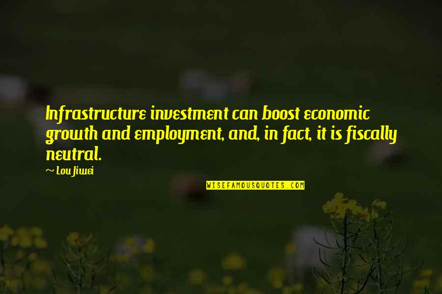 Infrastructure Quotes By Lou Jiwei: Infrastructure investment can boost economic growth and employment,