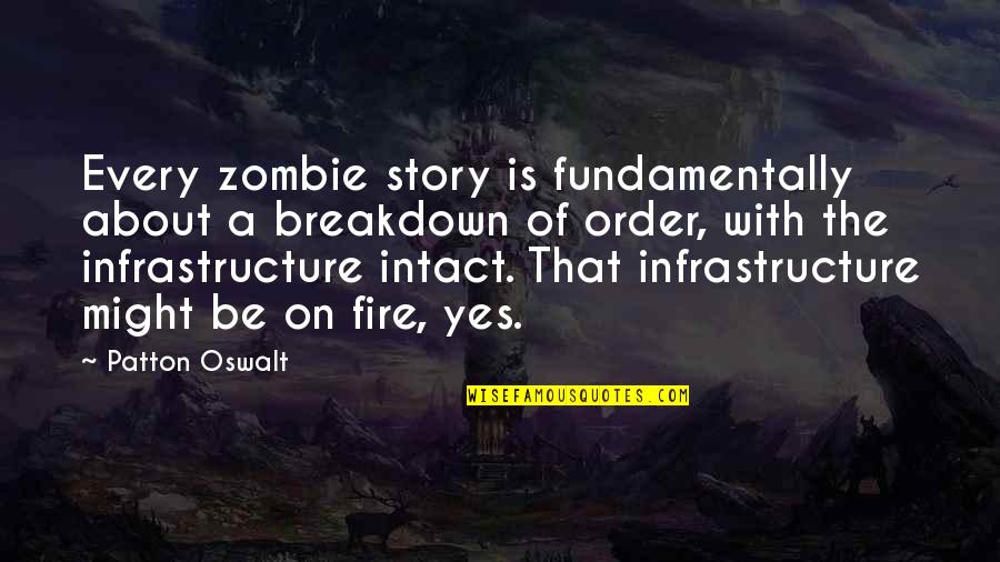 Infrastructure Quotes By Patton Oswalt: Every zombie story is fundamentally about a breakdown