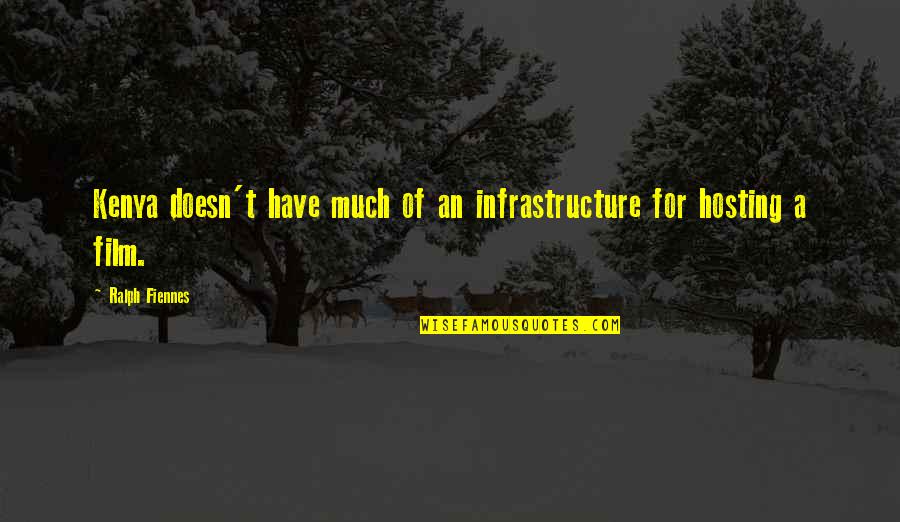 Infrastructure Quotes By Ralph Fiennes: Kenya doesn't have much of an infrastructure for