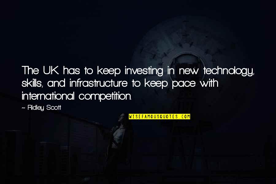Infrastructure Quotes By Ridley Scott: The U.K. has to keep investing in new