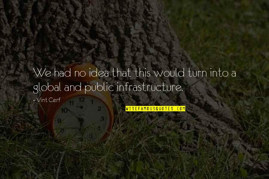 Infrastructure Quotes By Vint Cerf: We had no idea that this would turn