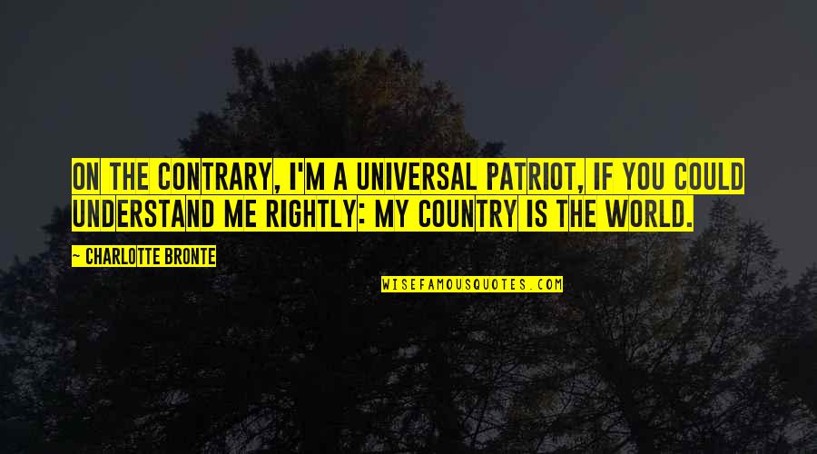Infrequency Crossword Quotes By Charlotte Bronte: On the contrary, I'm a universal patriot, if
