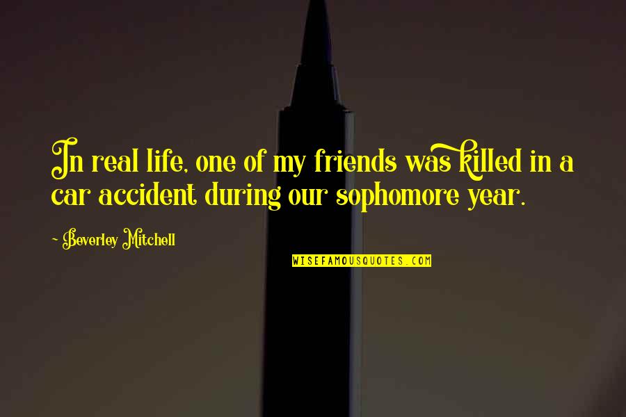 Infrequency Quotes By Beverley Mitchell: In real life, one of my friends was