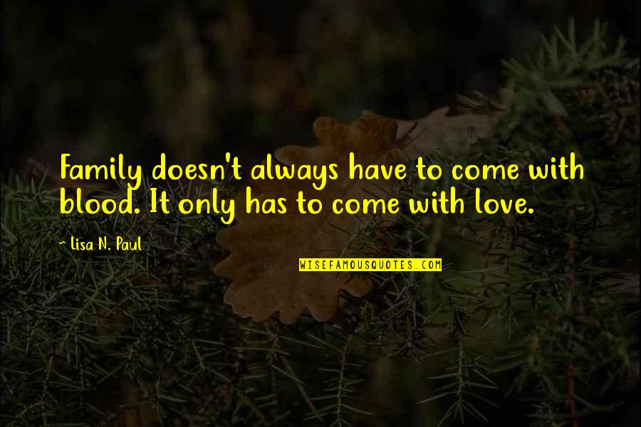 Infrequency Quotes By Lisa N. Paul: Family doesn't always have to come with blood.