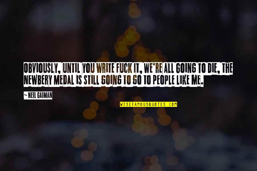 Infrequency Quotes By Neil Gaiman: Obviously, until you write Fuck It, We're All